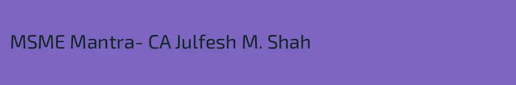 MSME Mantra- CA Julfesh M. Shah